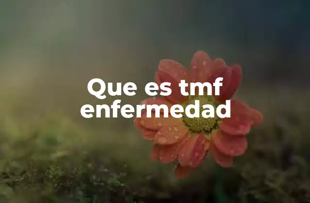Que es Tmf Enfermedad