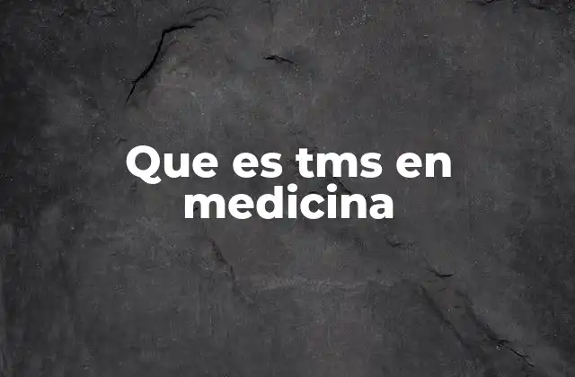 Que es Tms en Medicina