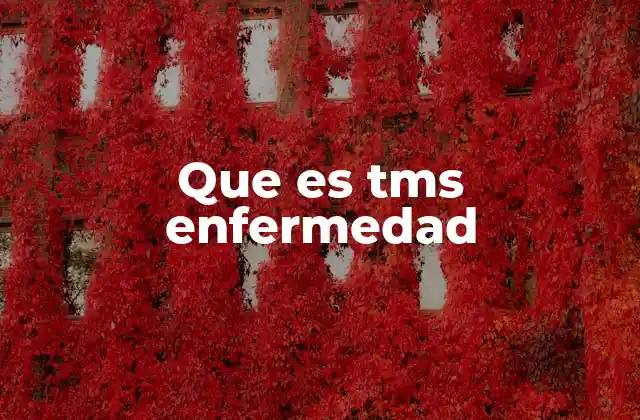 Que es Tms Enfermedad