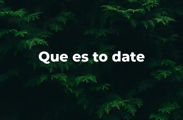 Que es To Date