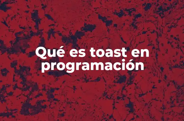 Qué es Toast en Programación 2 Mensajes transitorios en la experiencia de usuario