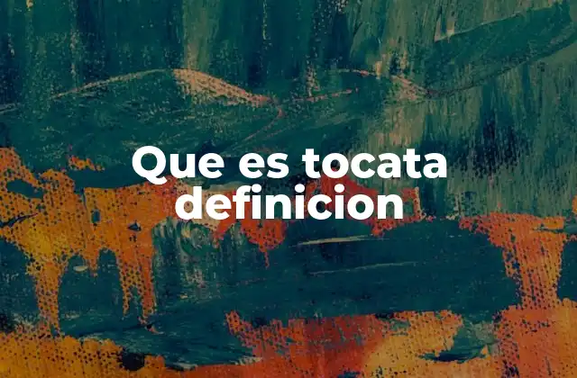 El origen y evolución de la forma musical de la tocata