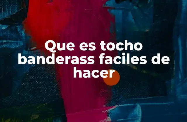Que es Tocho Banderass Faciles de Hacer