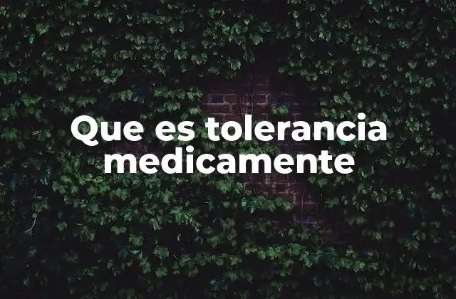Que es Tolerancia Medicamente 2 La relación entre el cuerpo y los medicamentos en el desarrollo de la tolerancia
