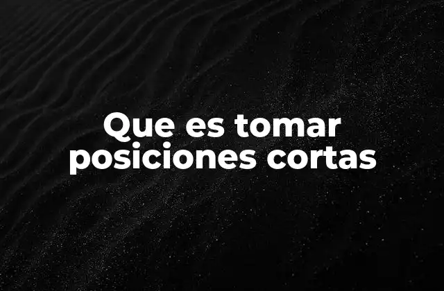 Que es Tomar Posiciones Cortas