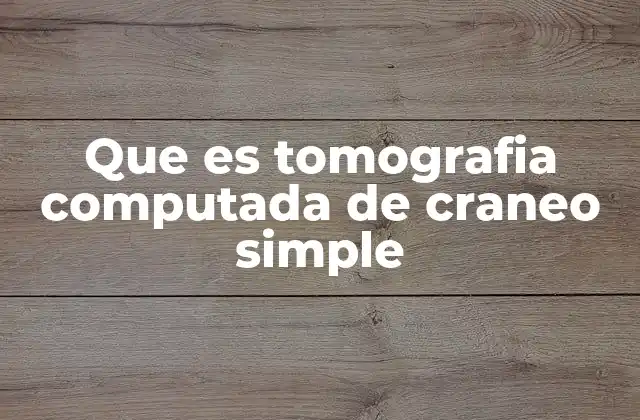 La importancia de la imagenología en la evaluación del cerebro