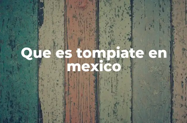 Que es Tompiate en Mexico