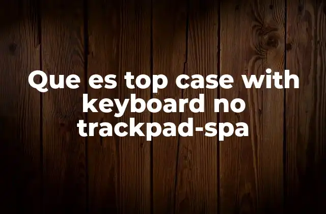 Que es Top Case With Keyboard No Trackpad-spa