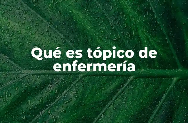 Qué es Tópico de Enfermería