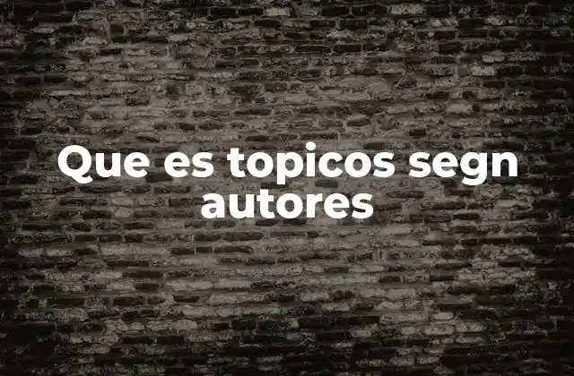 Que es Topicos Segn Autores