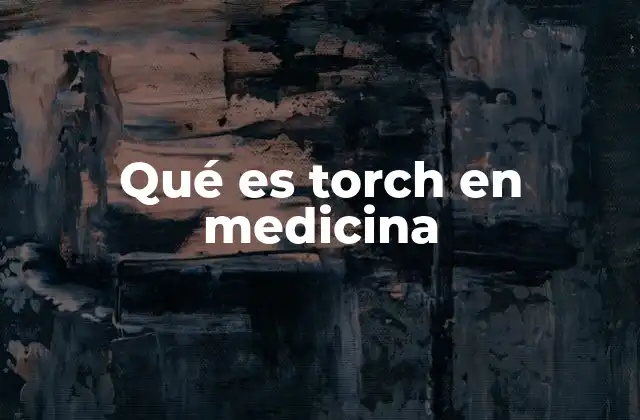 Qué es Torch en Medicina