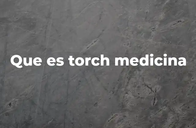 Que es Torch Medicina