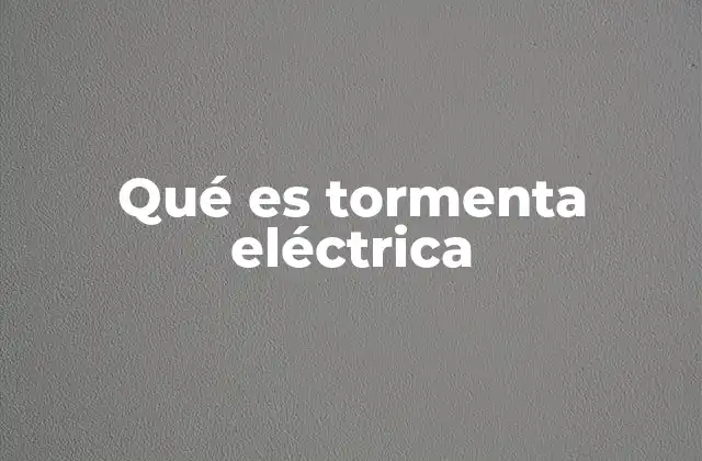 Qué es Tormenta Eléctrica