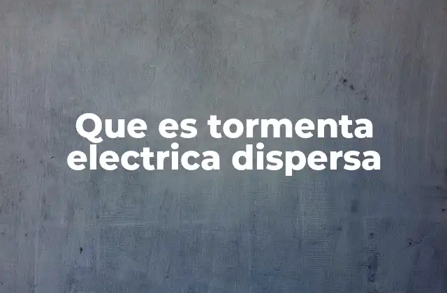 Que es Tormenta Electrica Dispersa
