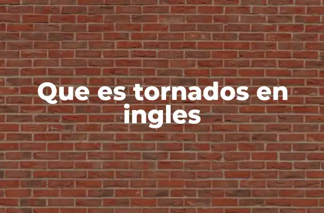 Que es Tornados en Ingles 2 Las condiciones necesarias para la formación de un tornado