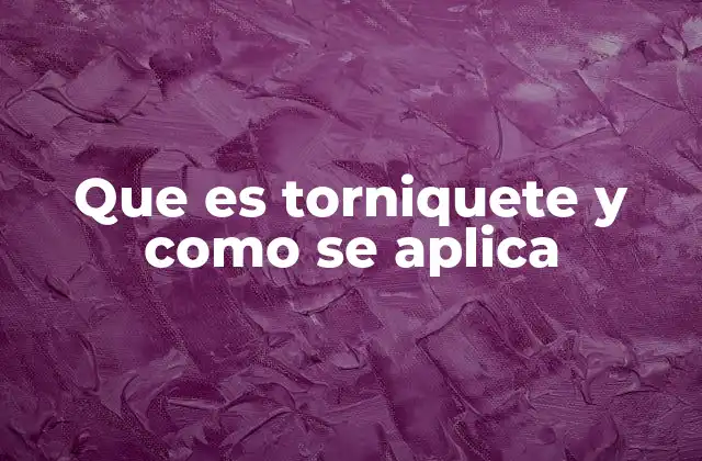Que es Torniquete y como Se Aplica