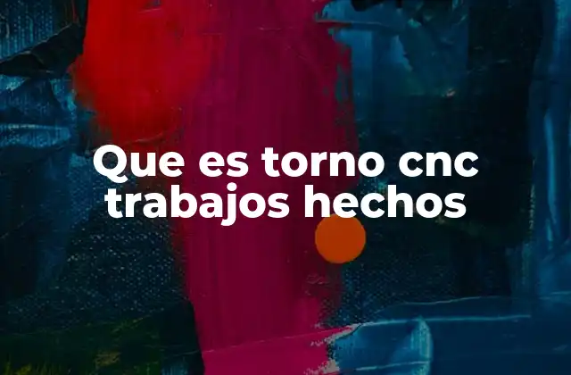 Que es Torno Cnc Trabajos Hechos