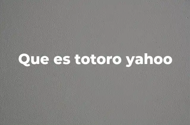 Que es Totoro Yahoo