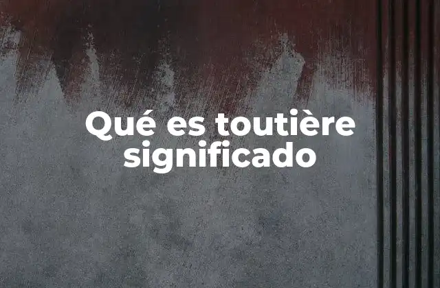 Qué es Toutière Significado
