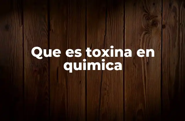 Que es Toxina en Quimica