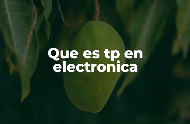 Que es Tp en Electronica