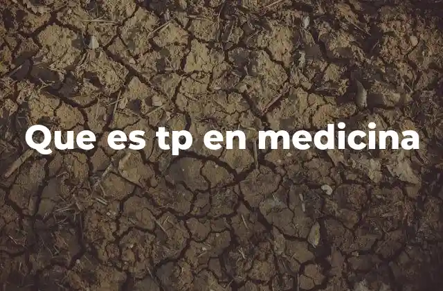 Que es Tp en Medicina