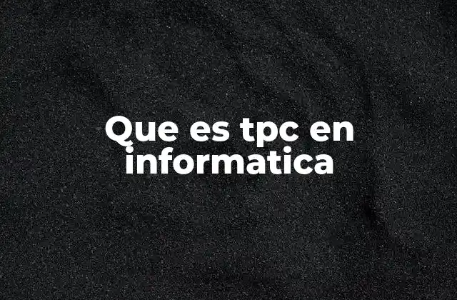 Que es Tpc en Informatica