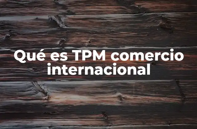 Qué es Tpm Comercio Internacional