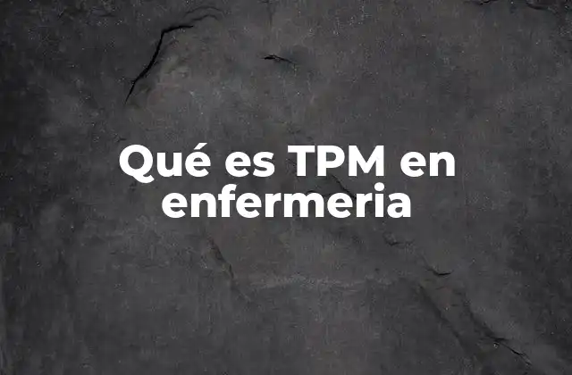 Qué es Tpm en Enfermeria