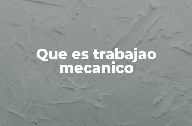 Que es Trabajao Mecanico