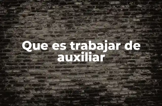 Que es Trabajar de Auxiliar