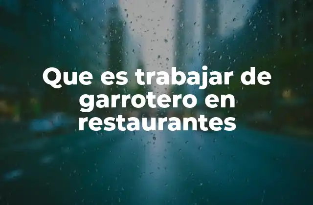 Que es Trabajar de Garrotero en Restaurantes