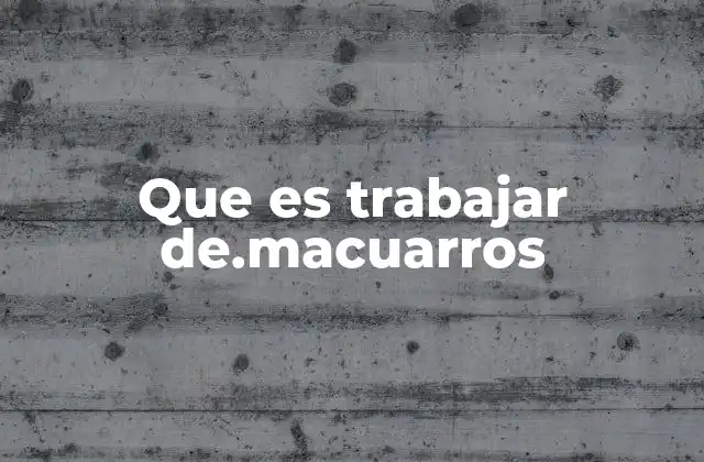 Que es Trabajar De.macuarros