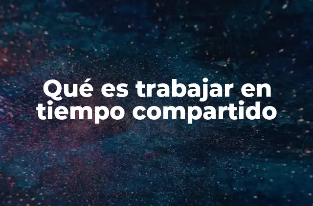 Qué es Trabajar en Tiempo Compartido