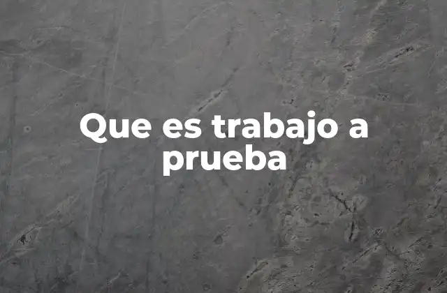 Que es Trabajo a Prueba