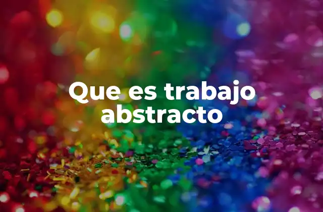 Que es Trabajo Abstracto