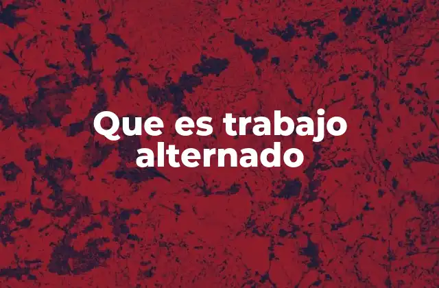 Que es Trabajo Alternado