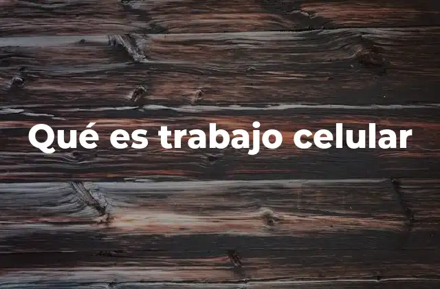 Qué es Trabajo Celular