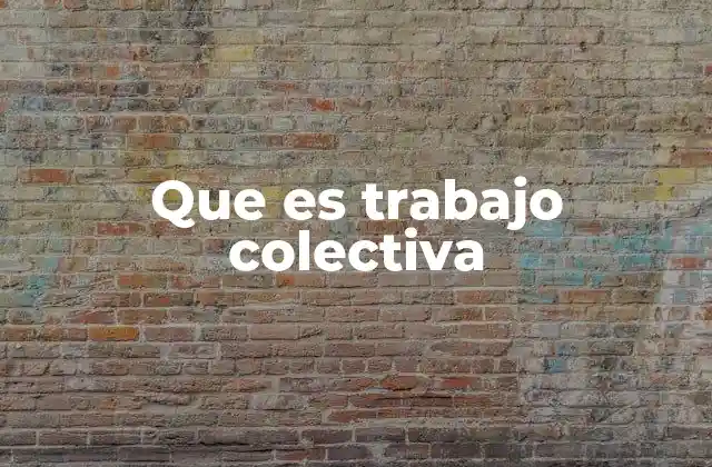Que es Trabajo Colectiva