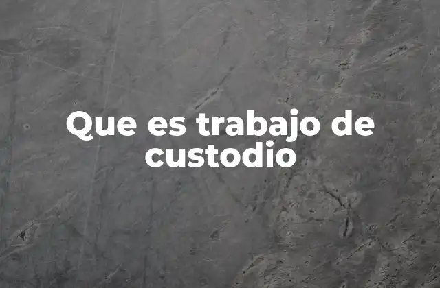 Que es Trabajo de Custodio
