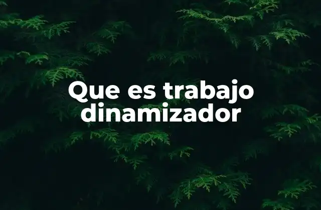 Que es Trabajo Dinamizador
