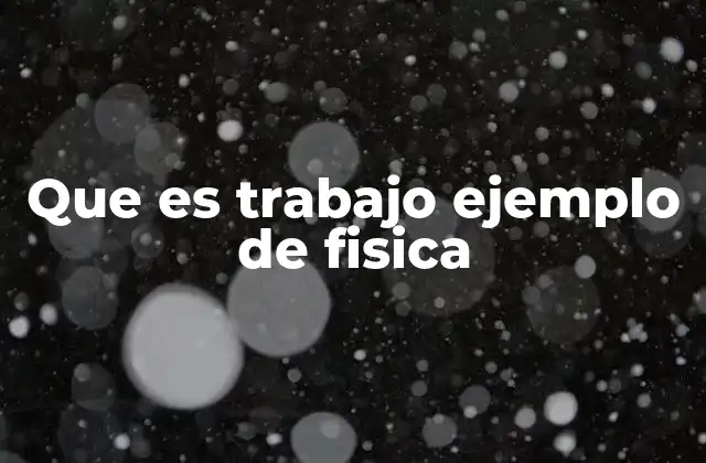 Que es Trabajo Ejemplo de Fisica
