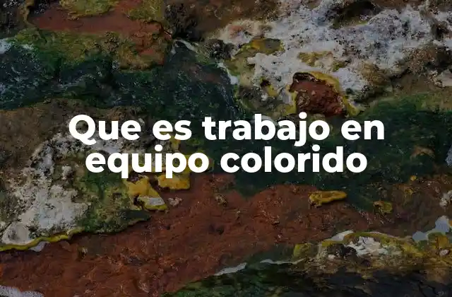 Que es Trabajo en Equipo Colorido
