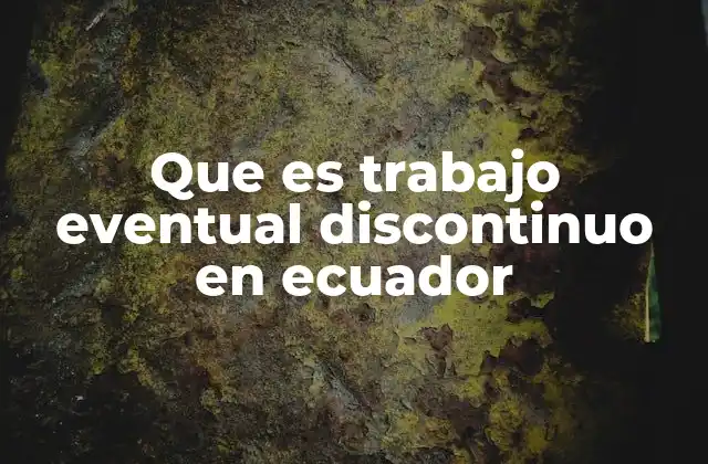 Que es Trabajo Eventual Discontinuo en Ecuador