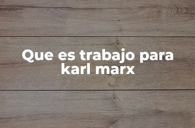 El trabajo como base de la estructura social marxista