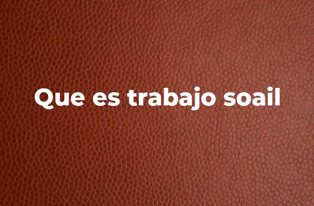 Que es Trabajo Soail