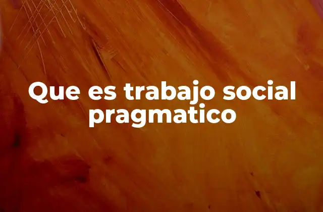 Que es Trabajo Social Pragmatico