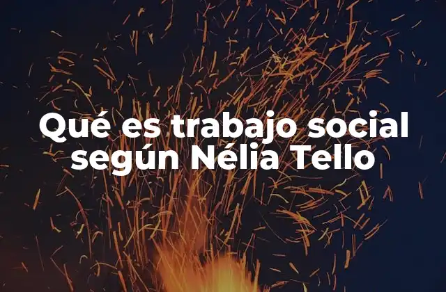 Qué es Trabajo Social según Nélia Tello
