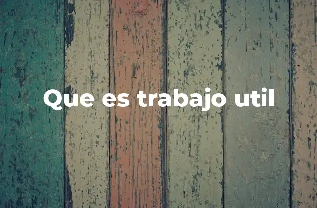 Que es Trabajo Util