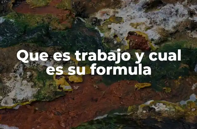 Que es Trabajo y Cual es Su Formula